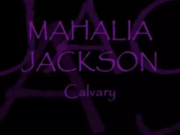 Mahalia Jackson - Calvary
